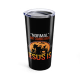 "Normal" isn't coming back Jesus Is  BlackTumbler 20oz